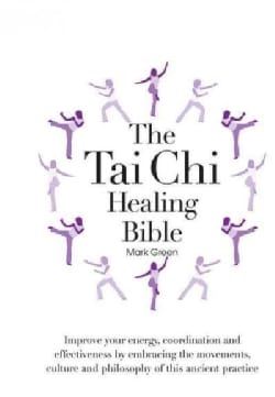 The Tai Chi Healing Bible: A Step-by-Step Guide to Achieving Physical and Mental Balance (Hardcover)