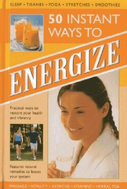 50 Instant Ways to Energize: Practical Ways to Restore Your Health and Vibrancy (Hardcover)