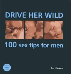 Drive Her Wild: 100 sex tips for men (Hardcover)