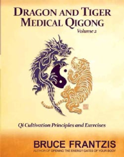 Dragon and Tiger Medical Qigong: Qi Cultivation Principles and Exercises (Paperback)