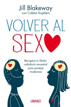 Volver al sexo / Sex Again: Recupera Tu Libido: Sabiduria Ancestral Para Parejas Modernas (Paperback)