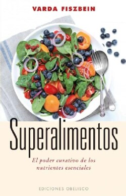 Superalimentos / Superfoods: El Poder Curativo De Los Nutrientes Esenciales (Paperback)