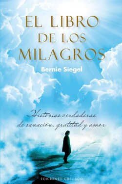 El libro de los milagros / A Book of Miracles: Historias Verdaderas De Sanacion, Gratitud Y Amor (Paperback)