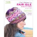 Leisure Arts-I Can't Believe I'm Fair Isle Knitting
