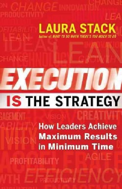 Execution Is the Strategy: How Leaders Achieve Maximum Results in Minimum Time (Paperback)