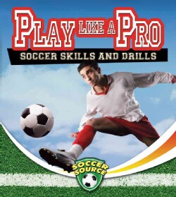 Play Like a Pro: Soccer Skills and Drills (Paperback)