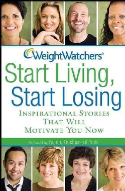 Weight Watchers - Start Living, Start Losing: Inspirational Stories That Will Motivate You Now (Paperback)