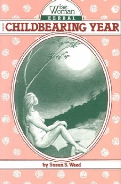Wise Woman Herbal for the Childbearing Year (Paperback)
