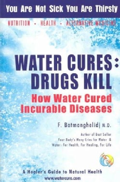 Water Cures: Drugs Kill : How Water Cured Incurable Diseases (Paperback)