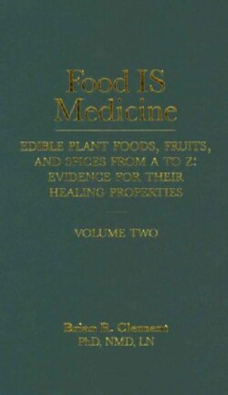 Food IS Medicine: Edible Plant Foods, Fruits, and Spices from A to Z: Evidence for Their Healing Properties (Hardcover)