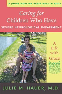 Caring for Children Who Have Severe Neurological Impairment: A Life with Grace (Paperback)