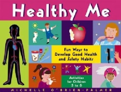 Healthy Me: Fun Ways to Develop Good Health and Safety Habits : Activities for Children 5-8 (Paperback)
