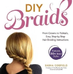 DIY Braids: From Crowns to Fishtails, Easy, Step-by-Step Hair-Braiding Instructions (Paperback)