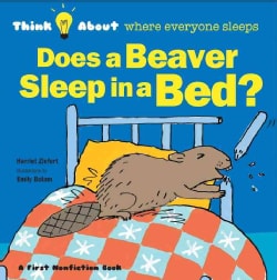 Does a Beaver Sleep in a Bed?: Think About where Everyone Sleeps (Hardcover)