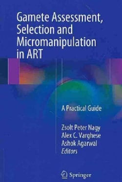 Gamete Assessment, Selection and Micromanipulation in Art: A Practical Guide (Paperback)
