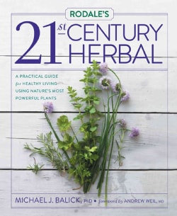 Rodale's 21st-Century Herbal: A Practical Guide for Healthy Living Using Nature's Most Powerful Plants (Hardcover)
