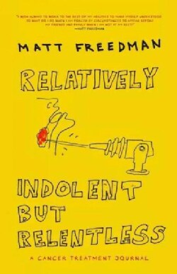 Relatively Indolent but Relentless: A Cancer Treatment Journal (Hardcover)