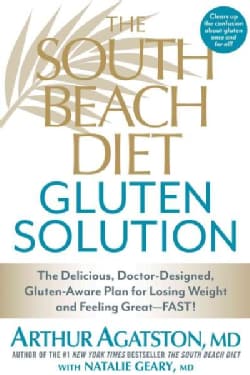 The South Beach Diet Gluten Solution: The Delicious, Doctor-designed, Gluten-aware Plan for Losing Weight and Fee... (Paperback)