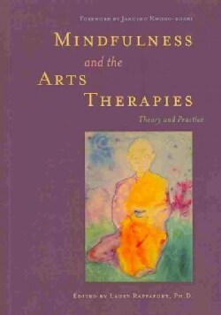 Mindfulness and the Arts Therapies: Theory and Practice (Paperback)