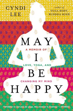 May I Be Happy: A Memoir of Love, Yoga, and Changing My Mind (Paperback)