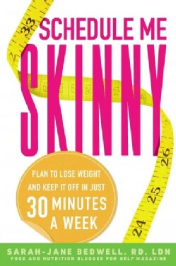 Schedule Me Skinny: Plan to Lose Weight and Keep It Off in Just 30 Minutes a Week (Paperback)