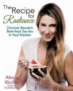 The Recipe for Radiance: Discover Beauty's Best-Kept Secrets in Your Kitchen (Paperback)