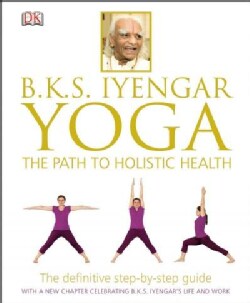 B.k.s. Iyengar Yoga: The Path to Holistic Health (Hardcover)