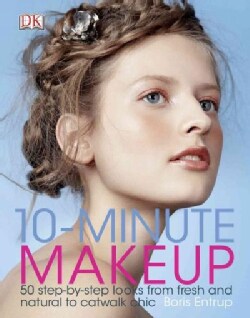 10-Minute Makeup: 50 Step-by-Step Looks from Fresh and Natural to Catwalk Chic (Hardcover)