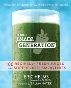 The Juice Generation: 100 Recipes for Fresh Juices and Superfood Smoothies (Paperback)