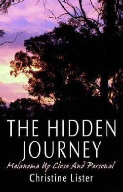 The Hidden Journey: Melanoma Up Close and Personal (Paperback)