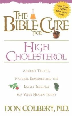 The Bible Cure for High Cholesterol: Ancient Truths, Natural Remedies and the Latest Findings for Your Health Today (Paperback)