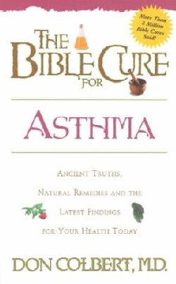 Bible Cure for Asthma: Ancient Truths, Natural Remedies and the Latest Findings for Your Health Today (Paperback)
