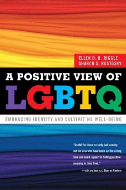 A Positive View of LGBTQ: Embracing Identity and Cultivating Well-Being (Paperback)