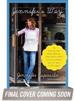 Jennifer's Way: My Journey With Celiac Disease - What Doctors Don't Tell You and How You Can Learn to Live Again (Hardcover)