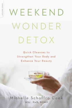 Weekend Wonder Detox: Quick Cleanses to Strengthen Your Body and Enhance Your Beauty (Paperback)
