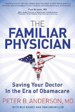 The Familiar Physician: Saving Your Doctor in the Era of Obamacare (Paperback)