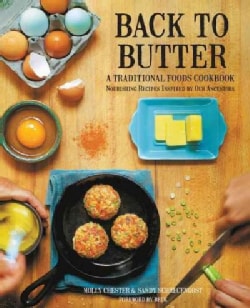 Back to Butter: A Traditional Foods Cookbook - Nourishing Recipes Inspired by Our Ancestors (Paperback)