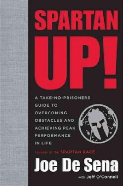 Spartan Up!: A Take-No-Prisoners Guide to Overcoming Obstacles and Achieving Peak Performance in Life (Hardcover)