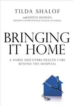 Bringing It Home: A Nurse Discovers Health Care Beyond the Hospital (Paperback)