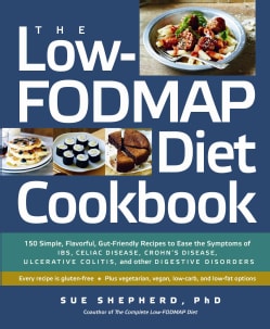 The Low-Fodmap Diet Cookbook: 150 Simple, Flavorful, Gut-Friendly Recipes to Ease the Symptoms of IBS, Celiac Dis... (Paperback)