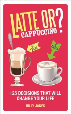 Latte or Cappuccino?: 125 Decisions That Will Change Your Life (Paperback)