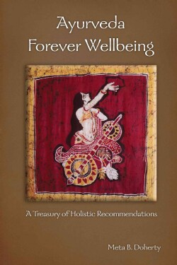 Ayurveda Forever Wellbeing: A Treasury of Holistic Recommendations (Paperback)