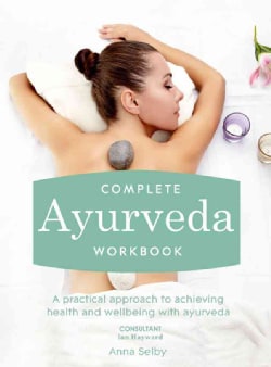 Complete Ayurveda: A Practical Approach to Achieving Health and Wellbeing With Ayurveda (Paperback)