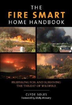 The Fire Smart Home Handbook: Preparing for and Surviving the Threat of Wildfire (Paperback)