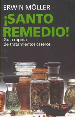 Santo remedio / Natural Medicine: Guia rapida de tratamientos caseros. Los mas sencillos y eficaz contra los male... (Paperback)