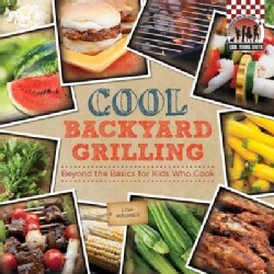 Cool Backyard Grilling: Beyond the Basics for Kids Who Cook (Hardcover)