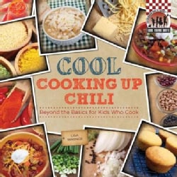 Cool Cooking Up Chili: Beyond the Basics for Kids Who Cook (Hardcover)