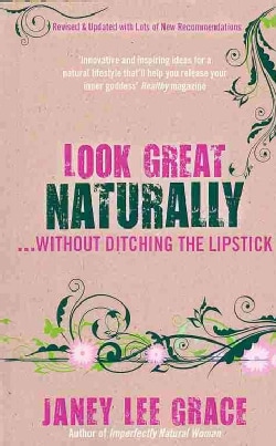 Look Great Naturally... Without Ditching the Lipstick (Paperback)