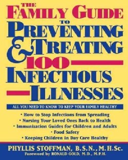 The Family Guide to Preventing and Treating 100 Infectious Illnesses (Paperback)