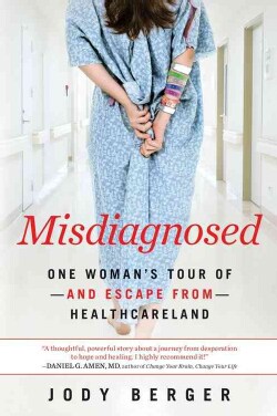 Misdiagnosed: One Woman's Tour of - and Escape from - Healthcareland (Paperback)